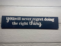 You will never regret doing the right thing